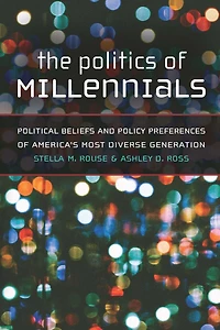 The Politics of Millennials: Political Beliefs and Policy Preferences America's Most Diverse Generation