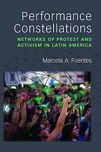 Performance Constellations: Networks of Protest and Activism Latin America