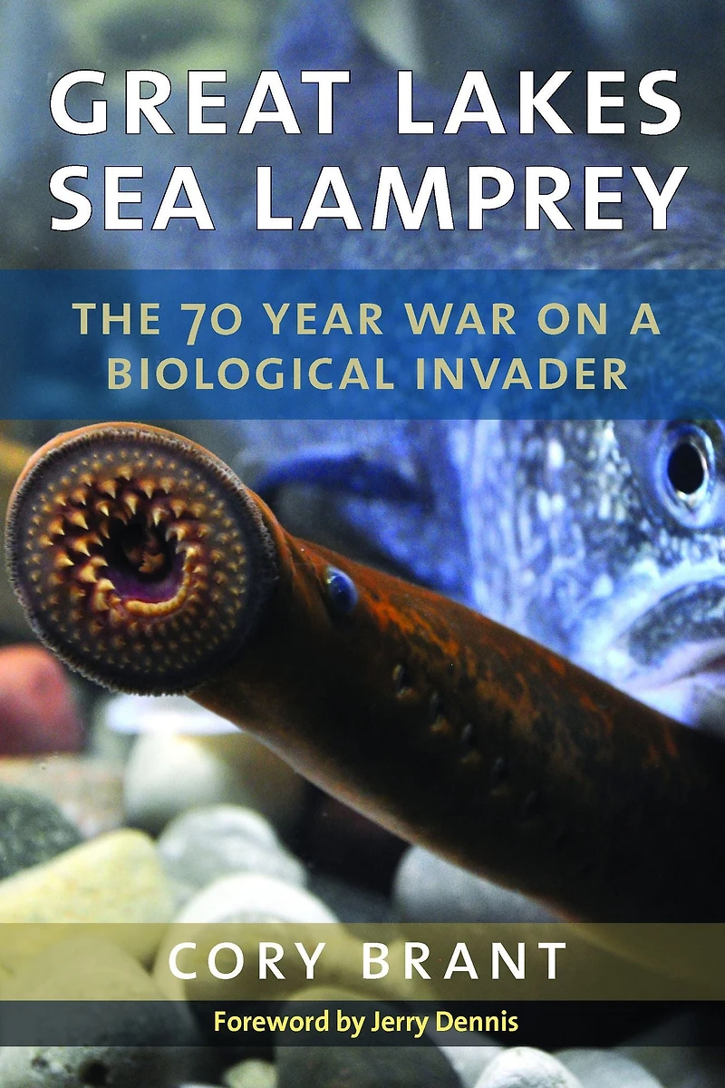 Great Lakes Sea Lamprey: The 70 Year War on a Biological Invader