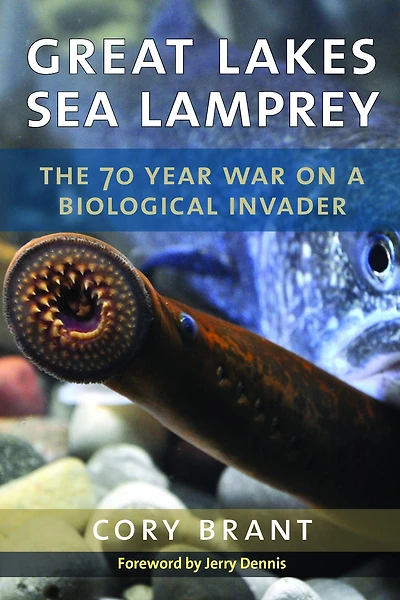 Great Lakes Sea Lamprey: The 70 Year War on a Biological Invader
