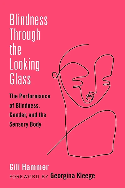 Blindness Through the Looking Glass: Performance of Blindness, Gender, and Sensory Body