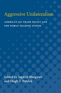Aggressive Unilateralism: America's 301 Trade Policy and the World Trading System