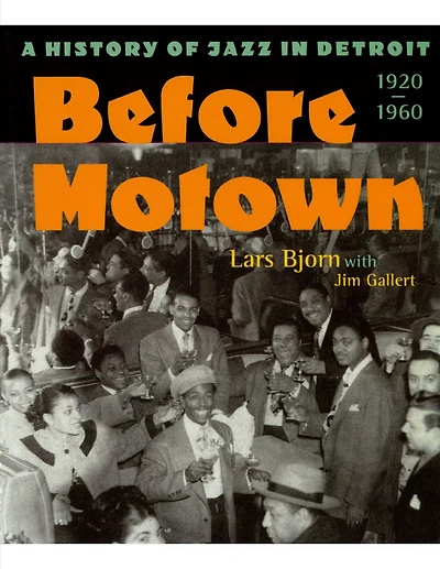 Before Motown: A History of Jazz Detroit, 1920-60