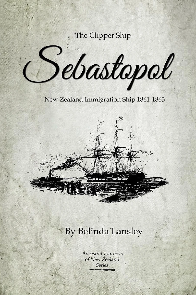 The Clipper Ship Sebastopol: New Zealand Immigration Ship 1861-1863