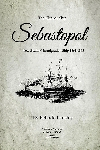 The Clipper Ship Sebastopol: New Zealand Immigration Ship 1861-1863