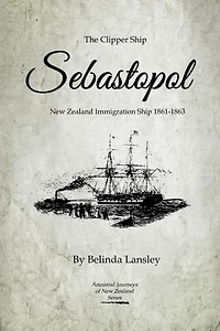 The Clipper Ship Sebastopol: New Zealand Immigration Ship 1861-1863