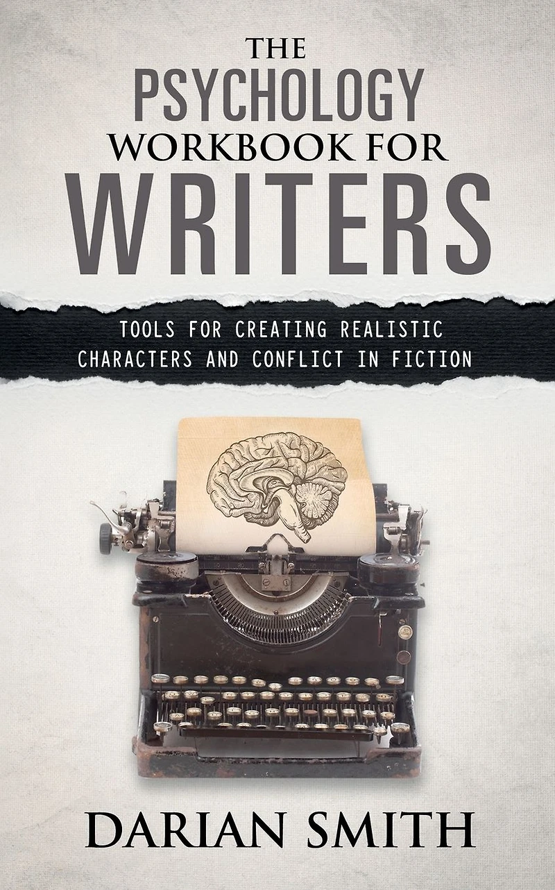 The Psychology Workbook for Writers: Tools Creating Realistic Characters and Conflict Fiction