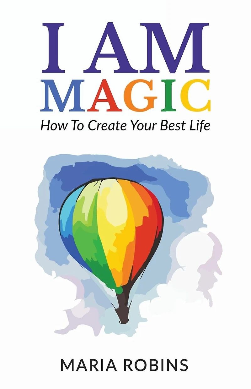 I AM Magic: How To Create Your Best Life