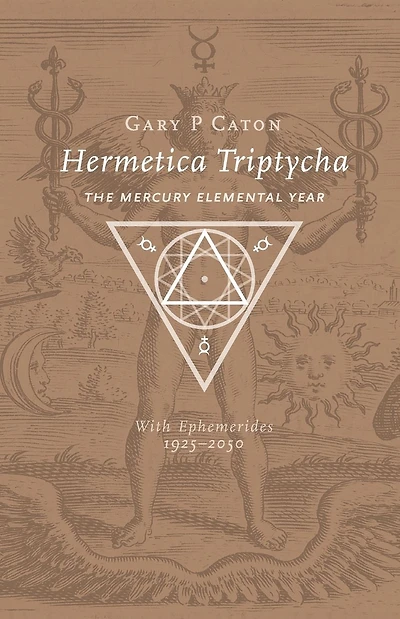 Hermetica Triptycha: The Mercury Elemental Year, with Ephemerides 1925-2050