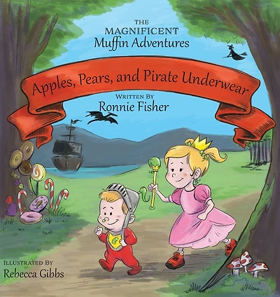 Apples, Pears, and Pirate Underwear: The Magnificent Muffin Adventures of Princess Beans and Sir Boogie Boog