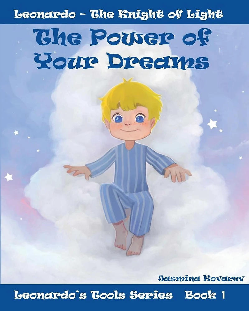 The Power of Your Dreams: Leonardo's Tools to Resolve Life's Challenges and Feel Good
