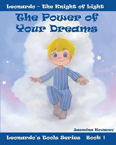 The Power of Your Dreams: Leonardo's Tools to Resolve Life's Challenges and Feel Good