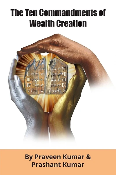 The Ten Commandments of Wealth Creation: Your Road to Riches Blueprint, for the Success you truly deserve!