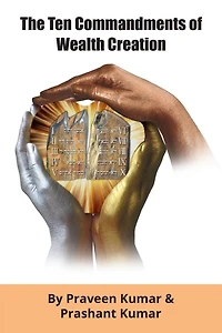 The Ten Commandments of Wealth Creation: Your Road to Riches Blueprint, for the Success you truly deserve!