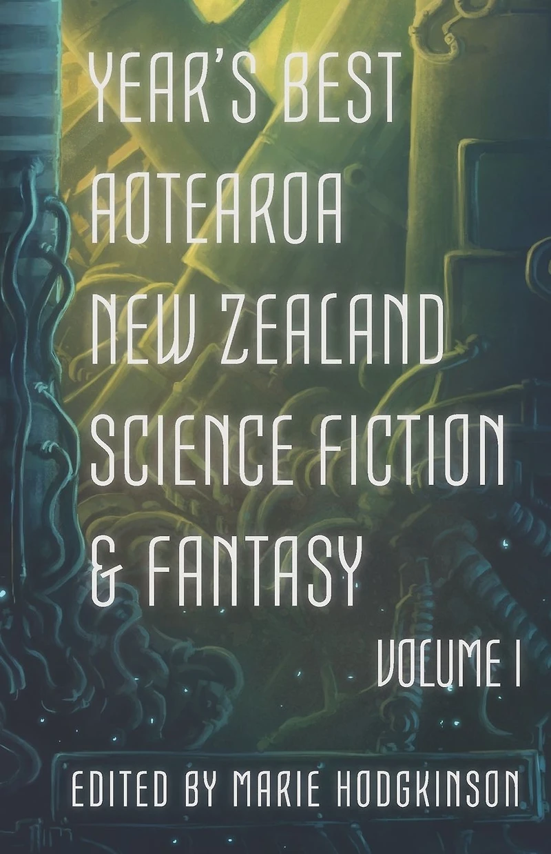 Year's Best Aotearoa New Zealand Science Fiction and Fantasy: Volume I