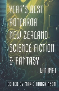 Year's Best Aotearoa New Zealand Science Fiction and Fantasy: Volume I