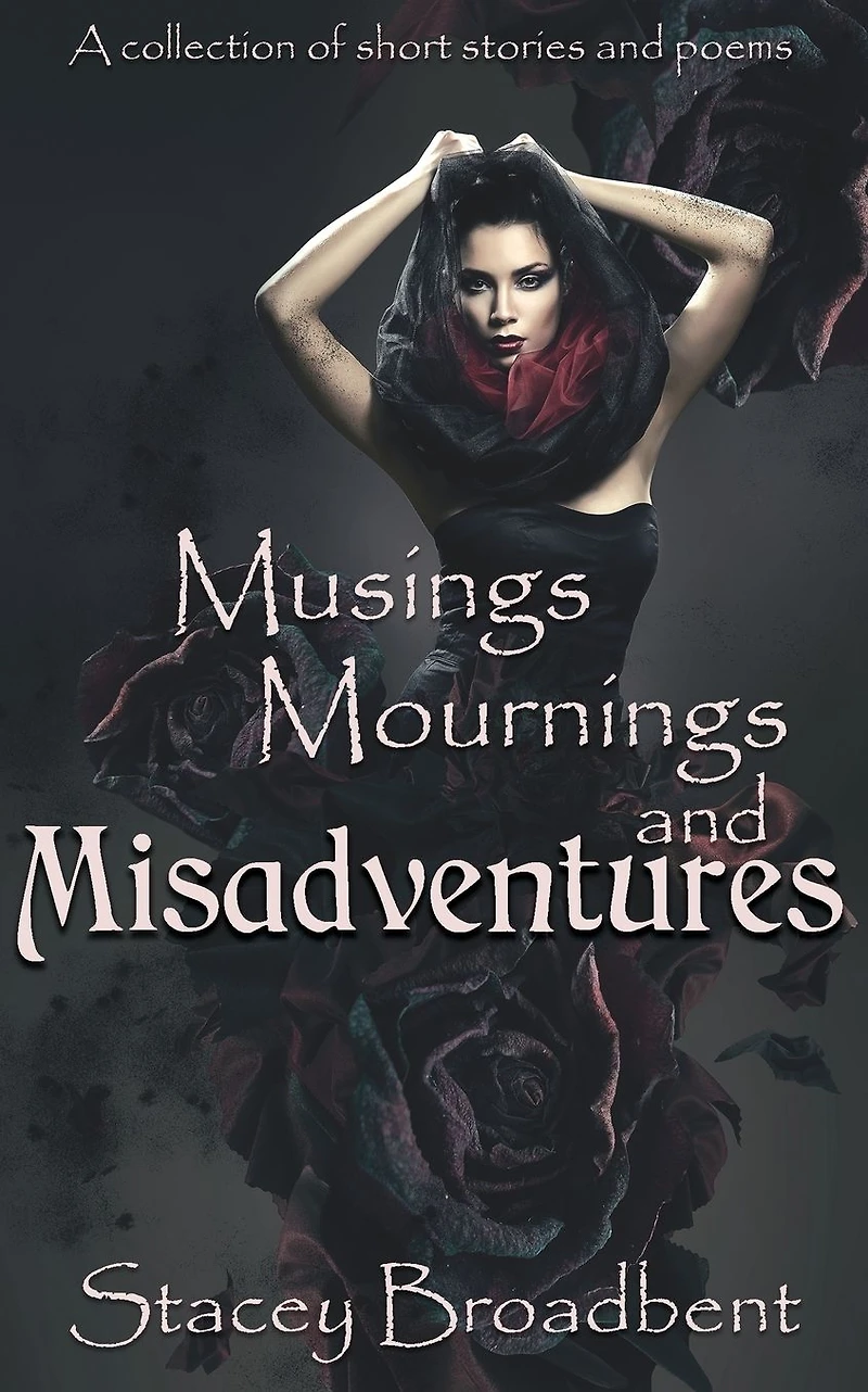 Musings, Mournings, and Misadventures: A collection of short stories and poems