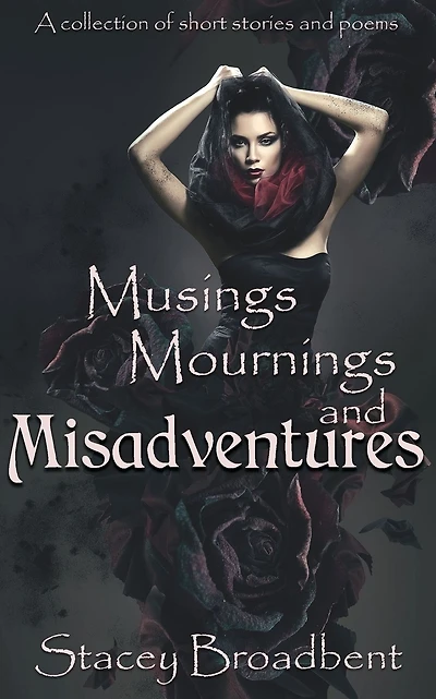 Musings, Mournings, and Misadventures: A collection of short stories and poems