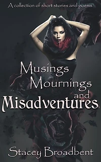 Musings, Mournings, and Misadventures: A collection of short stories and poems
