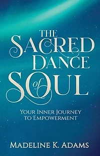 The Sacred Dance of Soul: Your Inner Journey to Empowerment