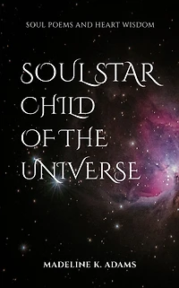 Soul Star Child of the Universe: Soul Poems and Heart Wisdom
