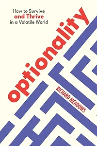 Optionality: How to Survive and Thrive in a Volatile World
