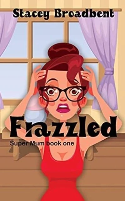 Frazzled: A humorous tale of motherhood