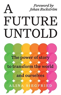 A Future Untold: the Power of Story to Transform World and Ourselves