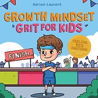 Growth Mindset Grit for Kids: A Fully Illustrated Story about Learning Persistence, Not Giving Up And How To Keep Trying For Ages 2-6, 3-5