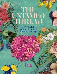 the Untamed Thread: Slow stitch to soothe soul and ignite creativity