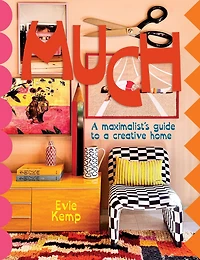 MUCH: An enthusiasts's guide to maximalist decor