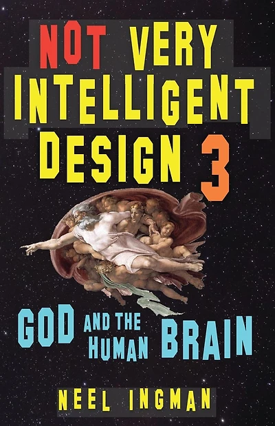 Not Very Intelligent Design 3: God and the Human Brain