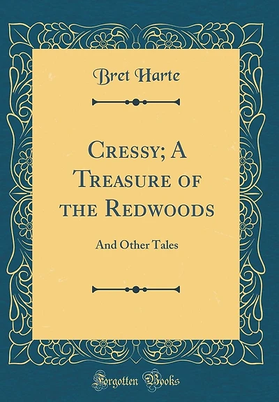 Cressy; A Treasure of the Redwoods: And Other Tales (Classic Reprint)