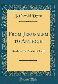 From Jerusalem to Antioch: Sketches of the Primitive Church (Classic Reprint)