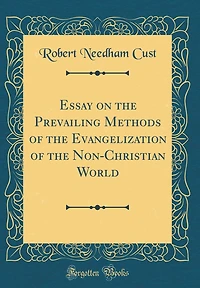 Essay on the Prevailing Methods of the Evangelization of the Non-Christian World (Classic Reprint)