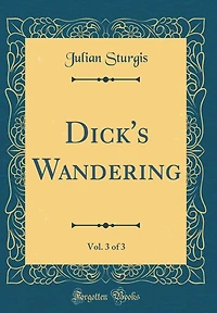 Dick's Wandering, Vol. 3 of 3 (Classic Reprint)