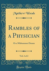 Rambles of a Physician, Vol. 2 of 2: Or a Midsummer Dream (Classic Reprint)
