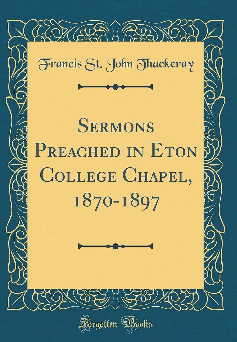 Sermons Preached in Eton College Chapel, 1870-1897 (Classic Reprint)