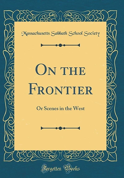 On the Frontier: Or Scenes in the West (Classic Reprint)