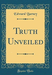 Truth Unveiled (Classic Reprint)
