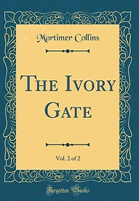 The Ivory Gate, Vol. 2 of 2 (Classic Reprint)