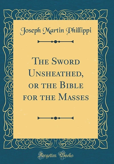 The Sword Unsheathed, or the Bible for the Masses (Classic Reprint)