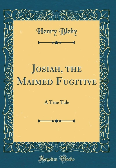 Josiah, the Maimed Fugitive: A True Tale (Classic Reprint)