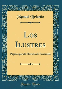 Los Ilustres: Páginas para la Historia de Venezuela (Classic Reprint)