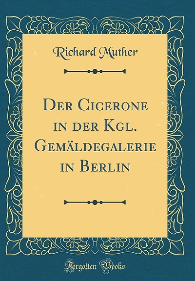 Der Cicerone in Der Kgl. Gem�ldegalerie in Berlin (Classic Reprint)