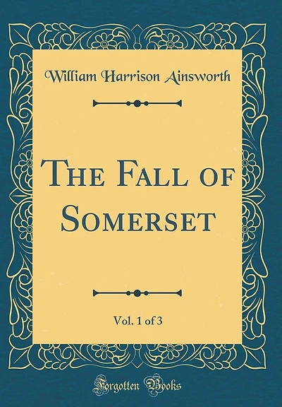 The Fall of Somerset, Vol. 1 of 3 (Classic Reprint)