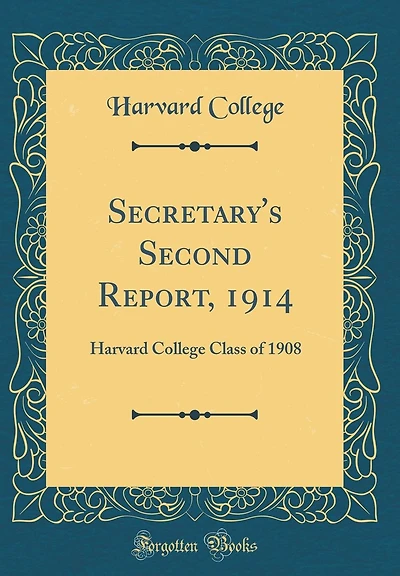 Secretary's Second Report, 1914: Harvard College Class of 1908 (Classic Reprint)