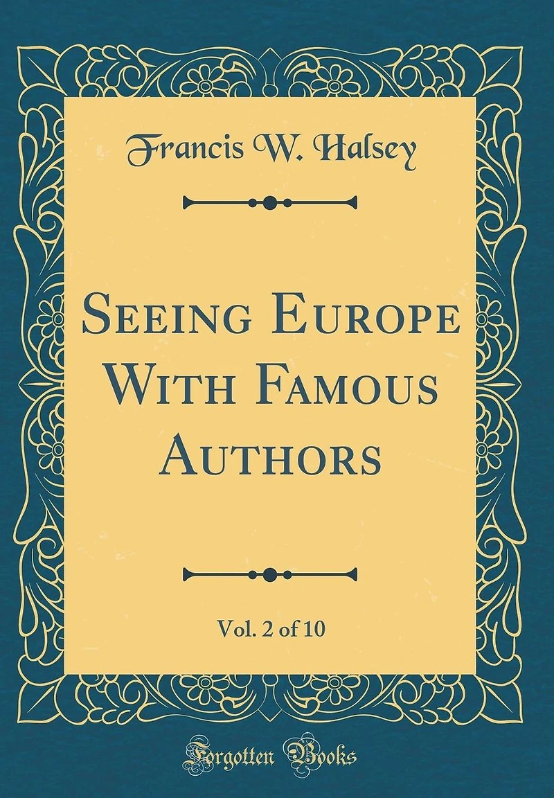 Seeing Europe with Famous Authors, Vol. 2 of 10 (Classic Reprint)