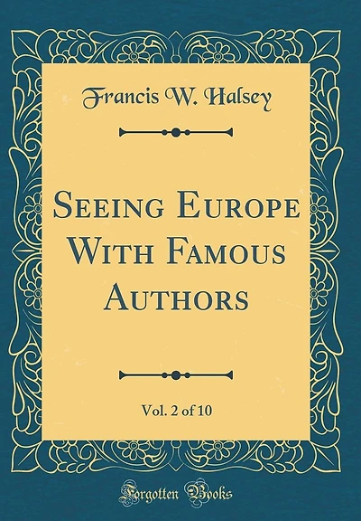Seeing Europe with Famous Authors, Vol. 2 of 10 (Classic Reprint)