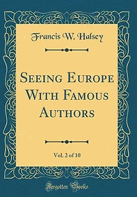 Seeing Europe with Famous Authors, Vol. 2 of 10 (Classic Reprint)